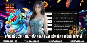 Đăng Ký 789P – Truy Cập Nhanh Vào Kèo Săn Thưởng Ngập Ví
